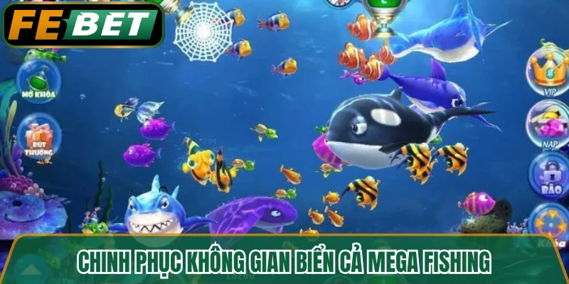 Chinh phục không gian biển cả Mega Fishing