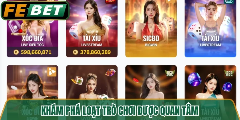Khám phá loạt trò chơi được quan tâm 