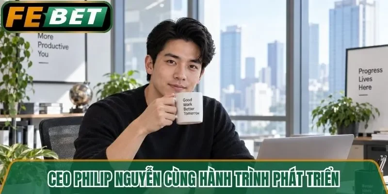 CEO Philip Nguyễn cùng hành trình phát triển