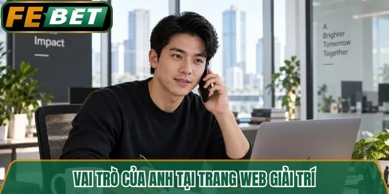Vai trò của anh tại trang web giải trí