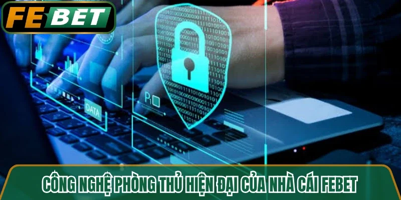 Công nghệ phòng thủ hiện đại của nhà cái FEBET