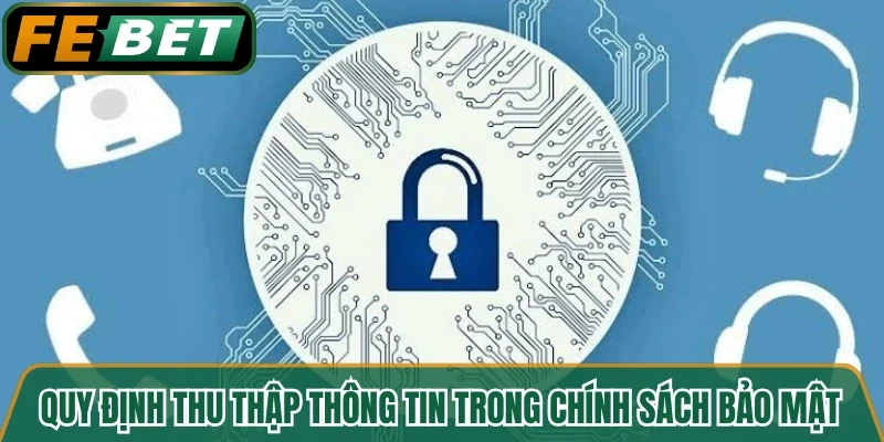 Quy định thu thập thông tin trong chính sách bảo mật