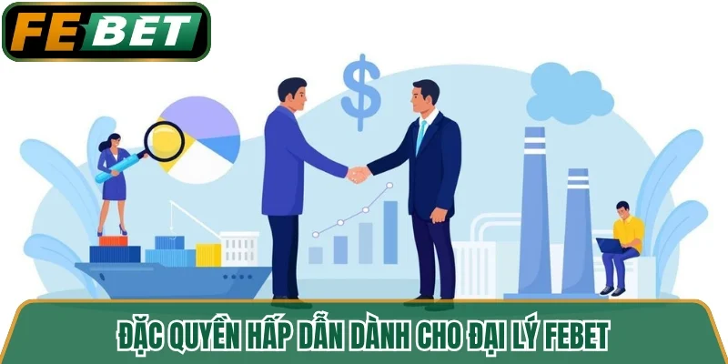 Đặc quyền hấp dẫn dành cho đại lý FEBET 