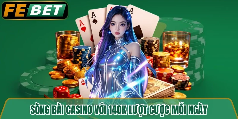 Sòng bài casino với 140K lượt cược mỗi ngày