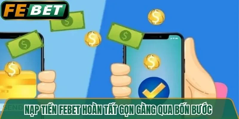 Nạp tiền FEBET hoàn tất gọn gàng qua bốn bước