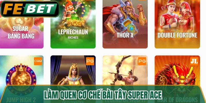 Làm quen cơ chế bài tây Super Ace 