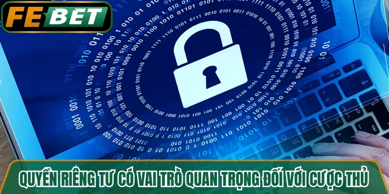 Quyền riêng tư có vai trò quan trọng đối với cược thủ
