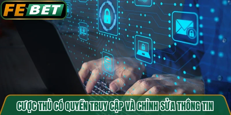 Cược thủ có quyền truy cập và chỉnh sửa thông tin