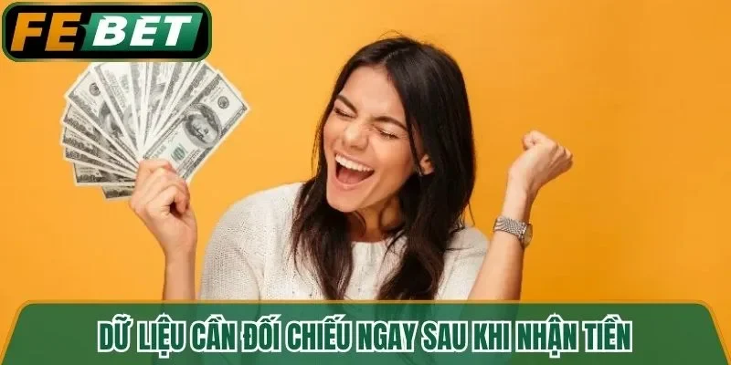 Dữ liệu cần đối chiếu ngay sau khi nhận tiền