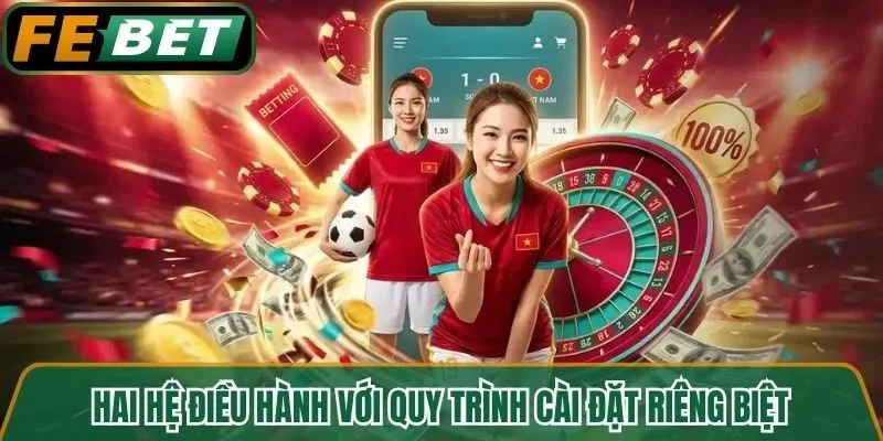 Hai hệ điều hành với quy trình cài đặt riêng biệt