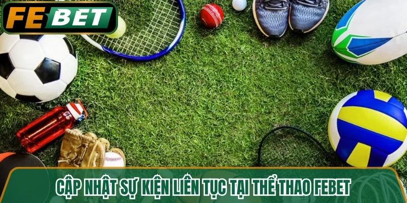 Cập nhật sự kiện liên tục tại thể thao FEBET